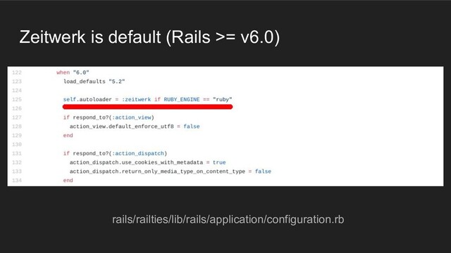 Zeitwerk is default (Rails >= v6.0)
rails/railties/lib/rails/application/configuration.rb
