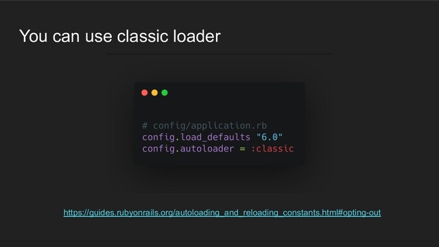 You can use classic loader
https://guides.rubyonrails.org/autoloading_and_reloading_constants.html#opting-out
