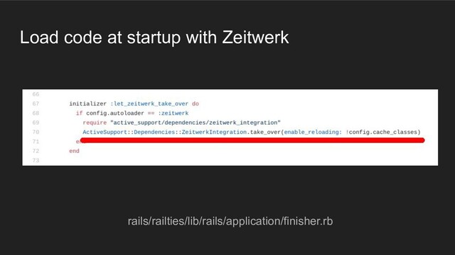 Load code at startup with Zeitwerk
rails/railties/lib/rails/application/finisher.rb
