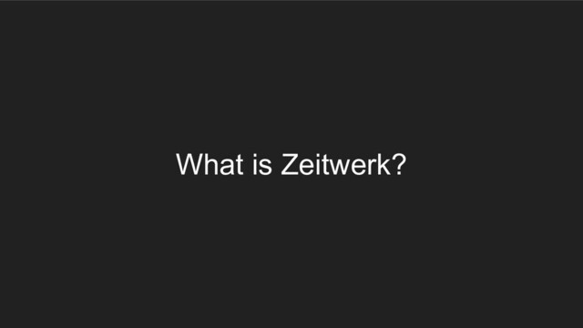 What is Zeitwerk?
