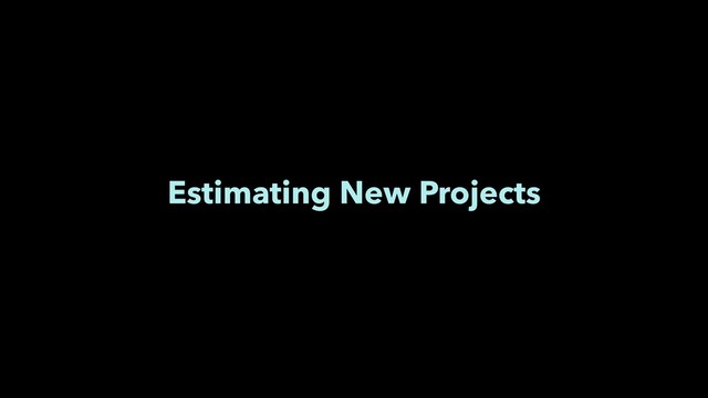 Estimating New Projects
