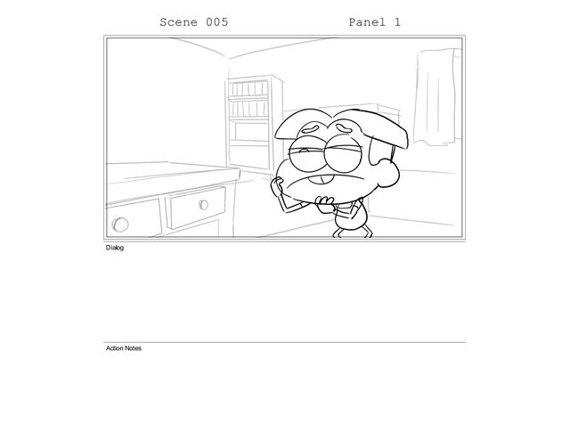 Scene 005 Panel 1
Dialog
Action Notes
