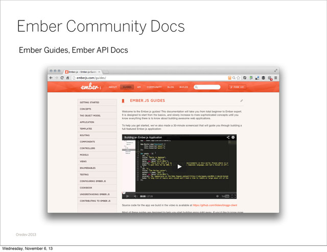 Oredev 2013
Ember Guides, Ember API Docs
Ember Community Docs
Wednesday, November 6, 13

