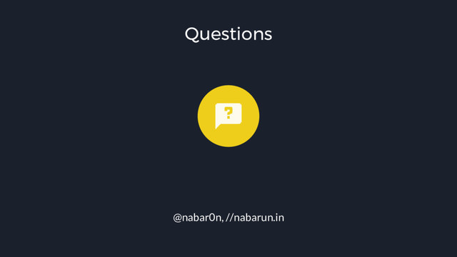 Questions
@nabar0n, //nabarun.in
