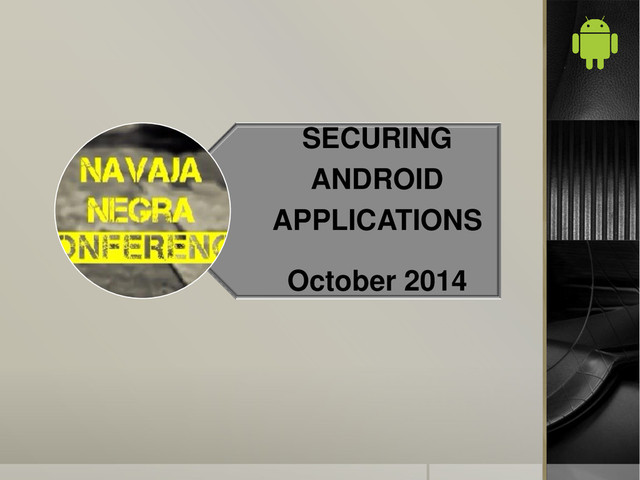 SECURING
ANDROID
APPLICATIONS
October 2014
