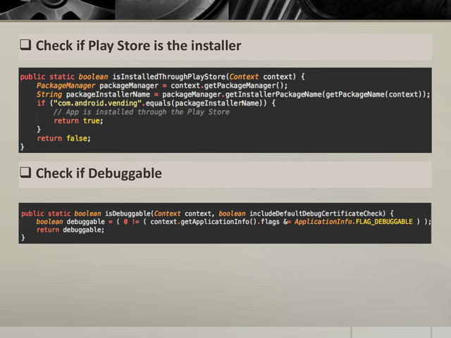  Check if Play Store is the installer
 Check if Debuggable
