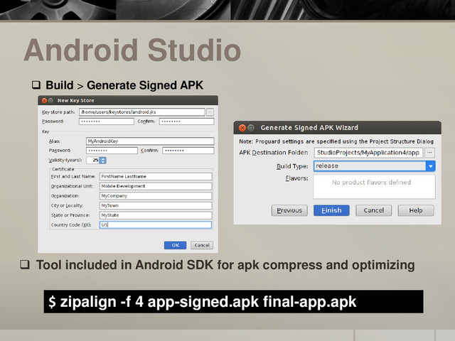 Android Studio
 Tool included in Android SDK for apk compress and optimizing
$ zipalign -f 4 app-signed.apk final-app.apk
 Build > Generate Signed APK
