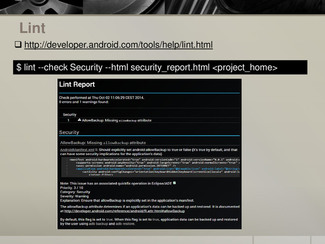 Lint
$ lint --check Security --html security_report.html 
 http://developer.android.com/tools/help/lint.html
