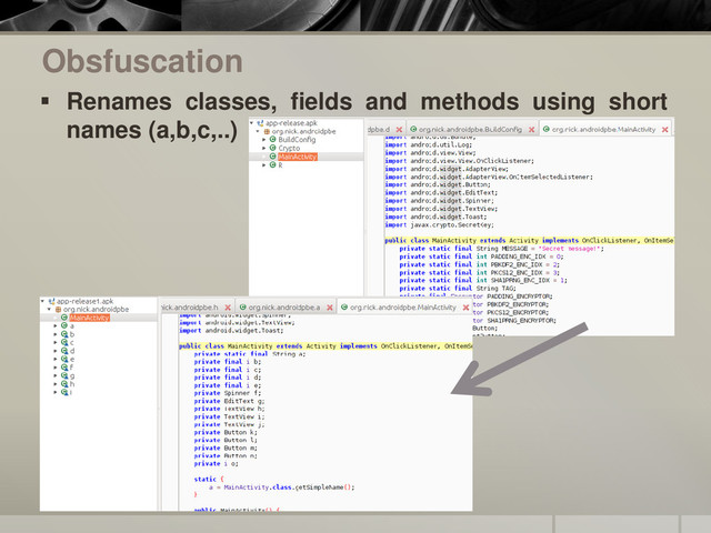 Obsfuscation
 Renames classes, fields and methods using short
names (a,b,c,..)
