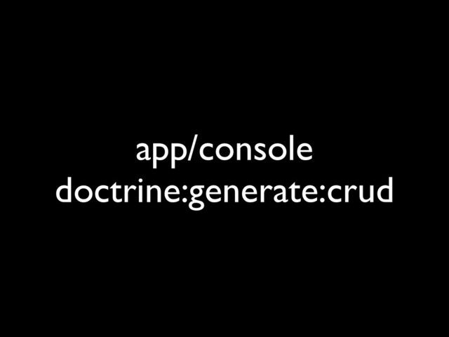 app/console
doctrine:generate:crud
