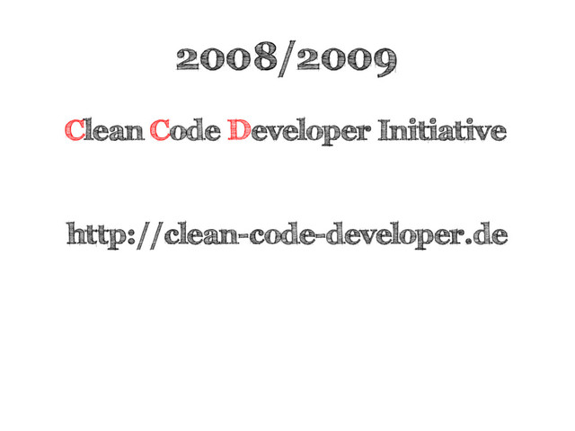 2008/2009
Clean Code Developer Initiative
http://clean-code-developer.de
