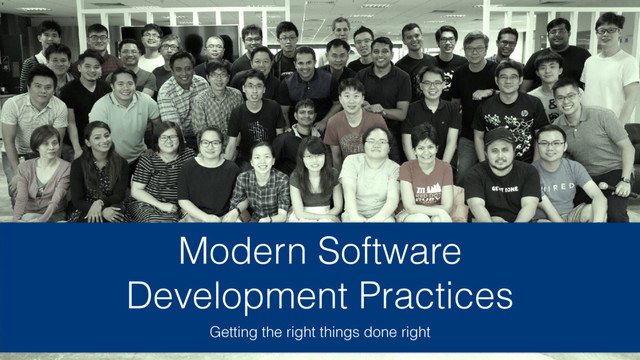 Modern Software
Development Practices
Getting the right things done right
