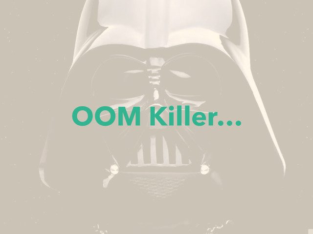 OOM Killer…
