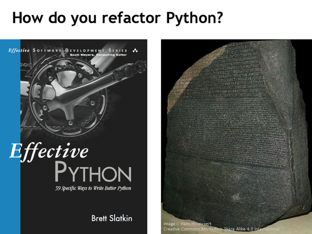 How do you refactor Python?
Image © Hans Hillewaert
Creative Commons Attribution-Share Alike 4.0 International
