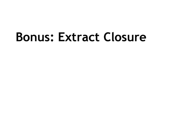 Bonus: Extract Closure
