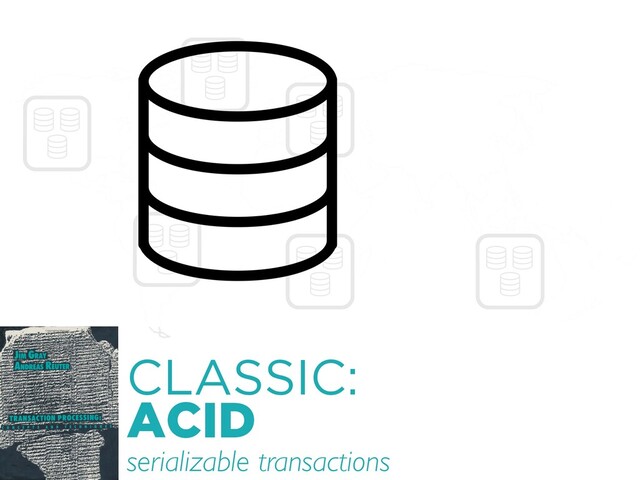 CLASSIC: 
ACID
serializable transactions
