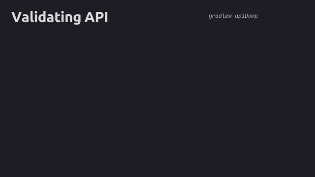core
Validating API gradlew apiDump
