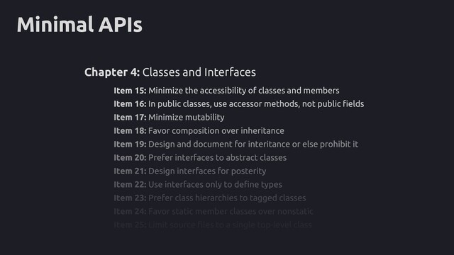 Minimal APIs
Item 15: Minimize the accessibility of classes and members
Chapter 4: Classes and Interfaces
