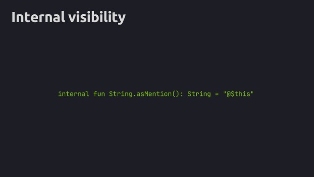 Internal visibility
internal fun String.asMention(): String = "@$this"
