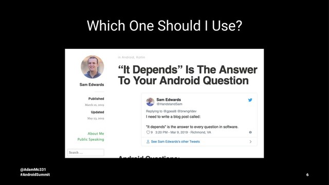 Which One Should I Use?
@AdamMc331
#AndroidSummit 6
