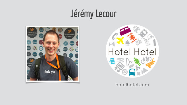 Jérémy Lecour
hotelhotel.com
