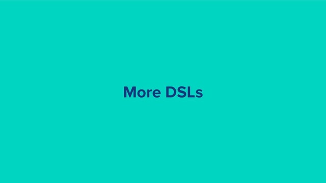 More DSLs
