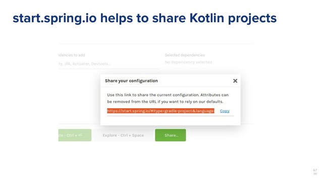 67
￼
start.spring.io helps to share Kotlin projects
