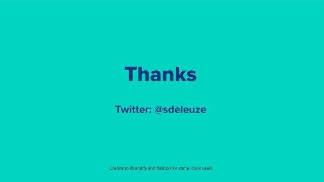 Thanks
Twitter: @sdeleuze
Credits to ibrandify and ﬂaticon for some icons used
