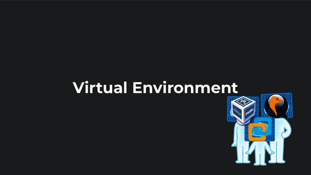 Virtual Environment
