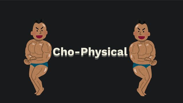 Cho-Physical
