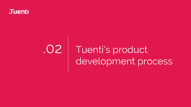 .02 Tuenti’s product
development process
