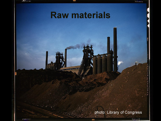 Raw materials
photo: Library of Congress
