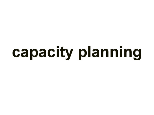 capacity planning
