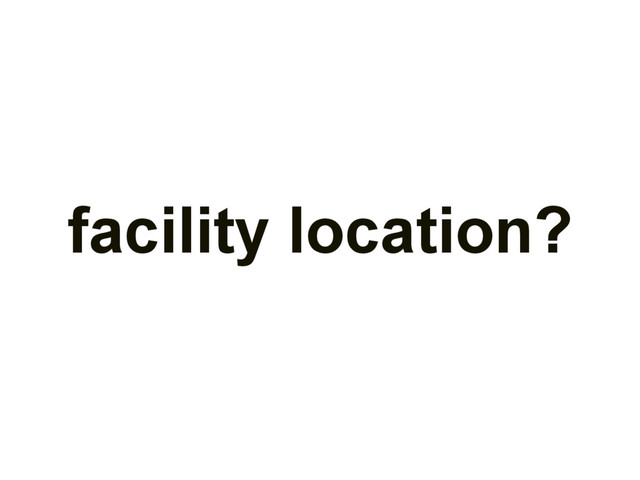 facility location?

