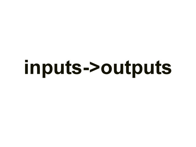 inputs->outputs
