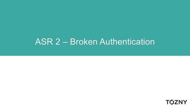 ASR 2 – Broken Authentication
