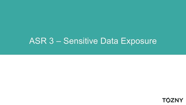 ASR 3 – Sensitive Data Exposure
