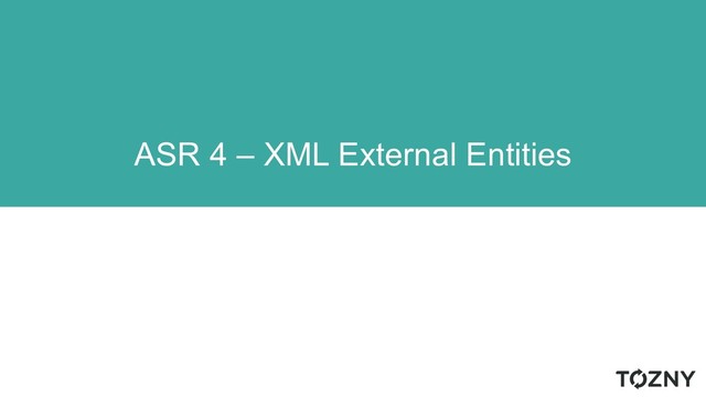 ASR 4 – XML External Entities
