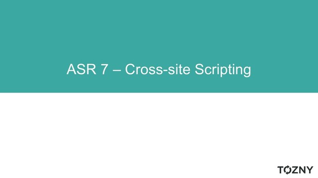 ASR 7 – Cross-site Scripting
