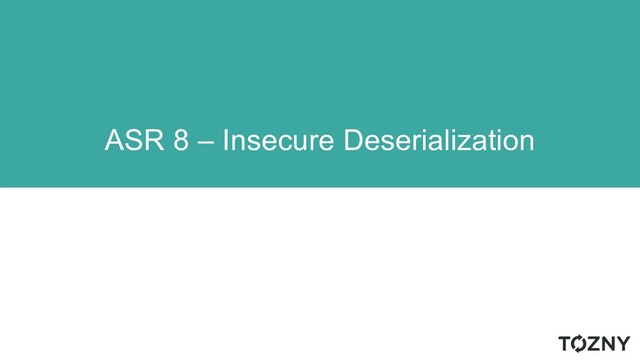 ASR 8 – Insecure Deserialization
