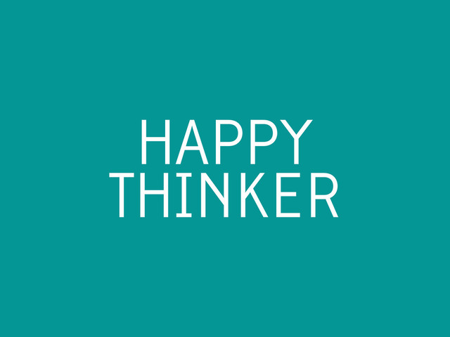 HAPPY
THINKER
