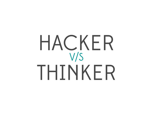 HACKER
V/S

THINKER
