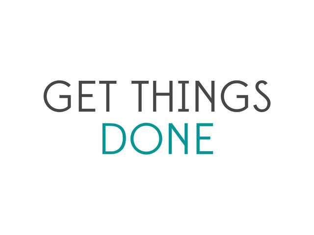 GET THINGS
DONE
