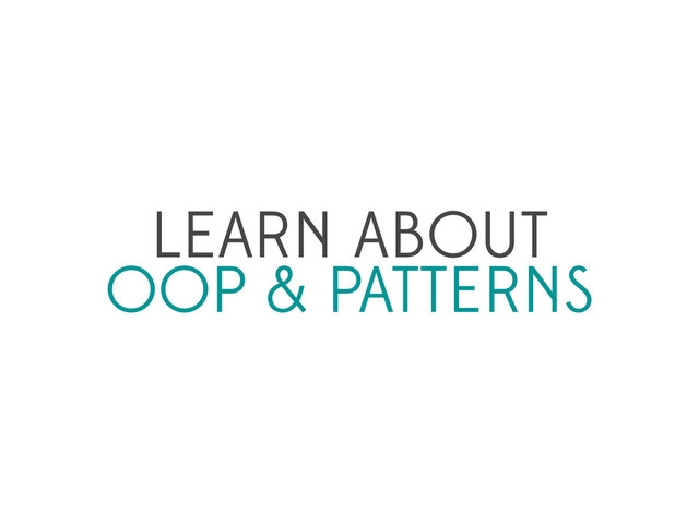 LEARN ABOUT
OOP & PATTERNS
