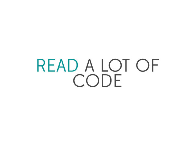 READ A LOT OF
CODE
