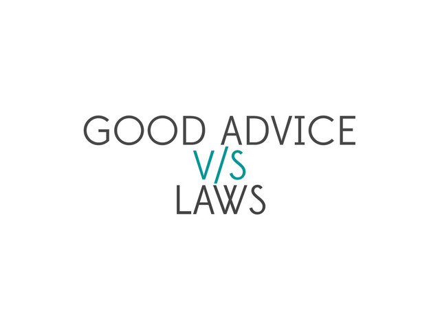 GOOD ADVICE
V/S
LAWS
