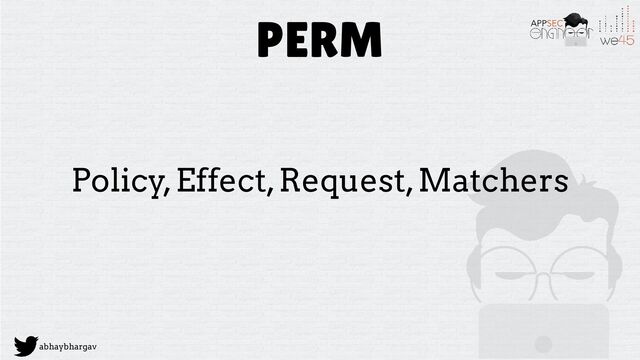 abhaybhargav
PERM
Policy, Effect, Request, Matchers
