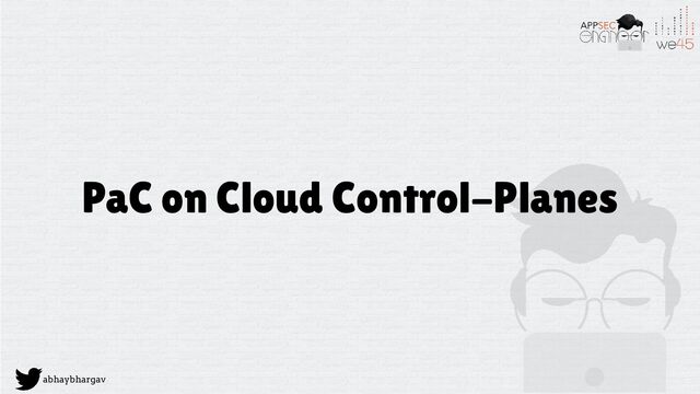 abhaybhargav
PaC on Cloud Control-Planes
