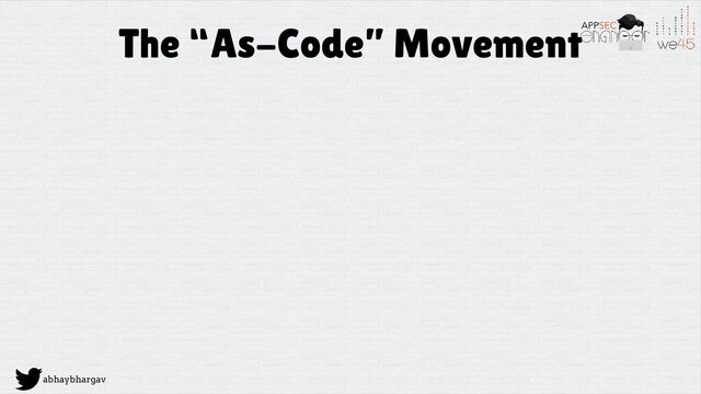abhaybhargav
The “As-Code” Movement
